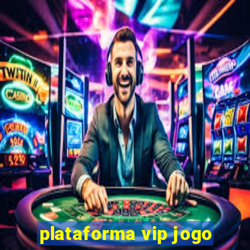 plataforma vip jogo